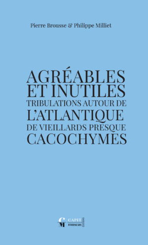 Agréables et inutiles tribulations autour de l’Atlantique de vieillards presque cacochymes