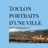 Toulon. Portraits d’une ville