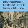 Toulon dévergondée, la Basse-Ville (années 1880-1980)